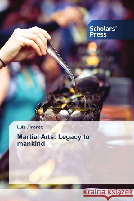 Martial Arts: Legacy to mankind Jiménez, Luis 9786202314312