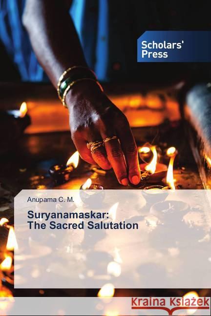 Suryanamaskar: The Sacred Salutation C. M., Anupama 9786202314336 Scholar's Press