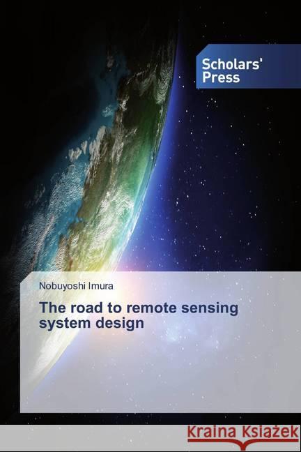 The road to remote sensing system design Imura, Nobuyoshi 9786202314374