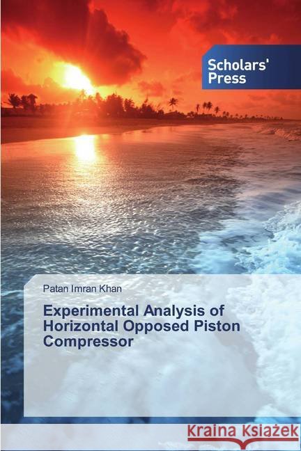 Experimental Analysis of Horizontal Opposed Piston Compressor Khan, Patan Imran 9786202314558