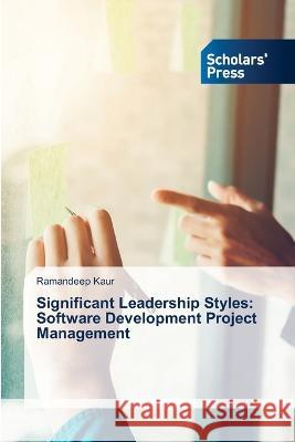 Significant Leadership Styles: Software Development Project Management Kaur, Ramandeep 9786202314633