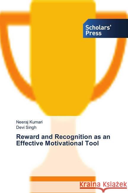 Reward and Recognition as an Effective Motivational Tool Kumari, Neeraj; Singh, Devi 9786202314657