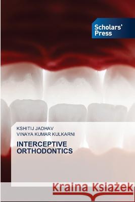 INTERCEPTIVE ORTHODONTICS JADHAV, KSHITIJ, Kulkarni, Vinaya Kumar 9786202314862