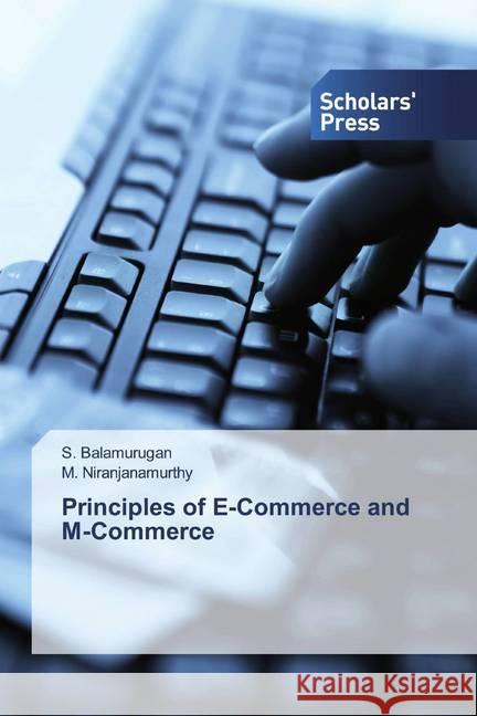 Principles of E-Commerce and M-Commerce Balamurugan, S.; Niranjanamurthy, M. 9786202314879