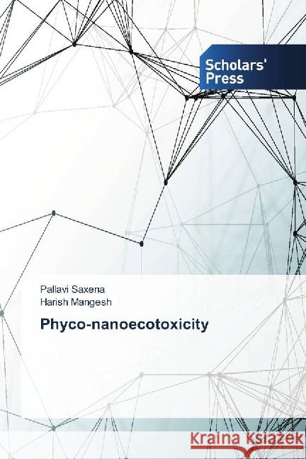 Phyco-nanoecotoxicity Saxena, Pallavi; Mangesh, Harish 9786202314978