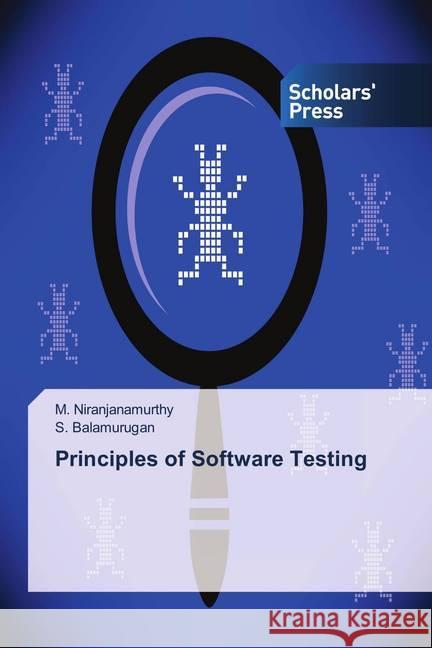 Principles of Software Testing Niranjanamurthy, M.; Balamurugan, S. 9786202315029