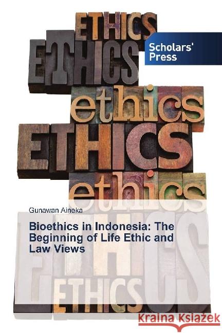 Bioethics in Indonesia: The Beginning of Life Ethic and Law Views Aineka, Gunawan 9786202315296
