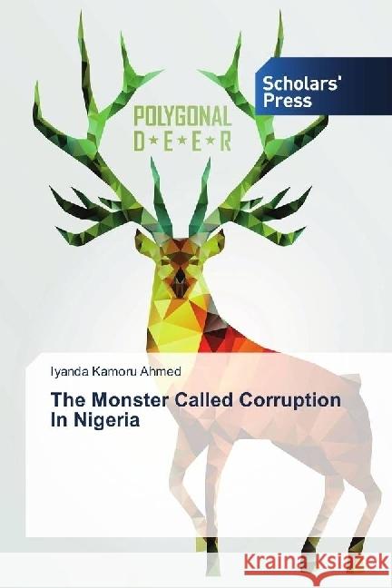 The Monster Called Corruption In Nigeria Kamoru Ahmed, Iyanda 9786202315432 Scholar's Press