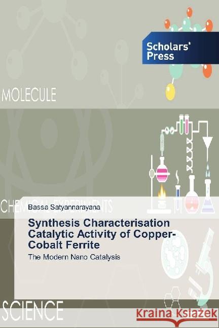 Synthesis Characterisation Catalytic Activity of Copper-Cobalt Ferrite : The Modern Nano Catalysis Satyannarayana, Bassa 9786202315630 Scholar's Press