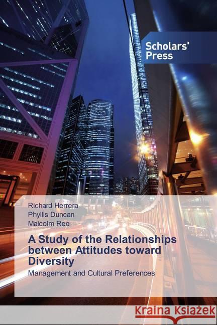 A Study of the Relationships between Attitudes toward Diversity : Management and Cultural Preferences Herrera, Richard; Duncan, Phyllis; Ree, Malcolm 9786202315678