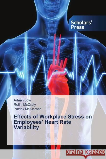 Effects of Workplace Stress on Employees' Heart Rate Variability Low, Adrian; McCraty, Rollin; McKiernan, Patrick 9786202315739