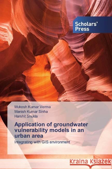 Application of groundwater vulnerability models in an urban area : Integrating with GIS environment Verma, Mukesh Kumar; Sinha, Manish Kumar; Shukla, Harshit 9786202315821