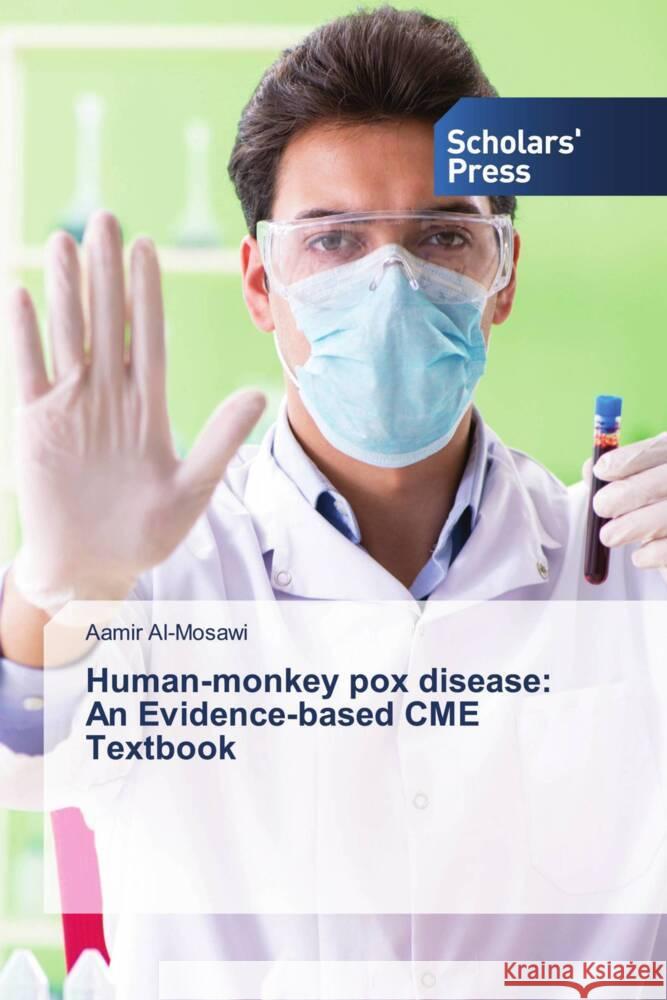 Human-monkey pox disease: An Evidence-based CME Textbook Al-Mosawi, Aamir 9786202315845 Scholars' Press