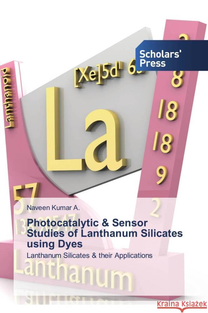 Photocatalytic & Sensor Studies of Lanthanum Silicates using Dyes A., Naveen Kumar 9786202316002 Scholars' Press