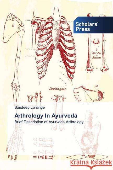 Arthrology In Ayurveda : Brief Description of Ayurveda Arthrology Lahange, Sandeep 9786202316156 Scholar's Press