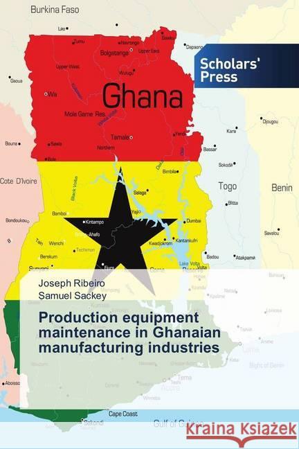 Production equipment maintenance in Ghanaian manufacturing industries Ribeiro, Joseph; Sackey, Samuel 9786202316231 Scholar's Press