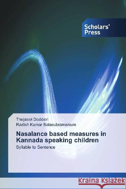 Nasalance based measures in Kannada speaking children : Syllable to Sentence Dodderi, Thejaswi; Balasubramanium, Radish Kumar 9786202316637