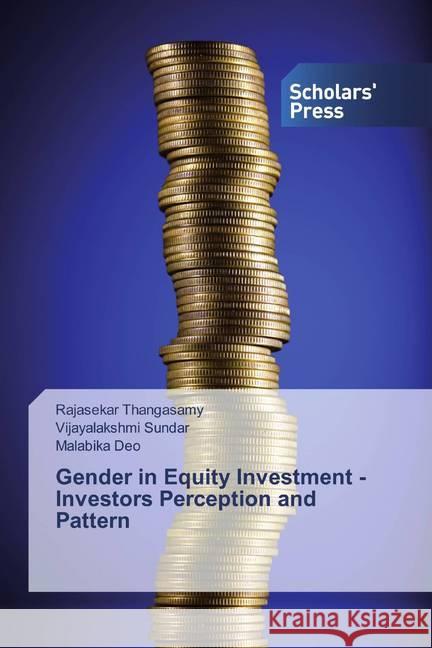 Gender in Equity Investment - Investors Perception and Pattern Thangasamy, Rajasekar; Sundar, Vijayalakshmi; Deo, Malabika 9786202316842 Scholar's Press