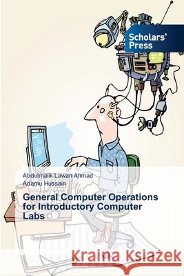 General Computer Operations for Introductory Computer Labs Ahmad, Abdulmalik Lawan; Hussain, Adamu 9786202316859