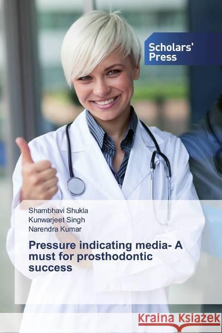 Pressure indicating media- A must for prosthodontic success Shukla, Shambhavi; Singh, Kunwarjeet; Kumar, Narendra 9786202317382 Scholar's Press