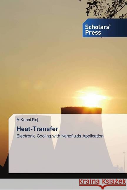 Heat-Transfer : Electronic Cooling with Nanofluids Application Kanni Raj, A. 9786202317443