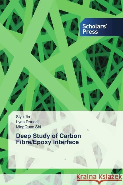 Deep Study of Carbon Fibre/Epoxy Interface Jin, Siyu; Douadji, Lyes; Shi, MingQuan 9786202317658