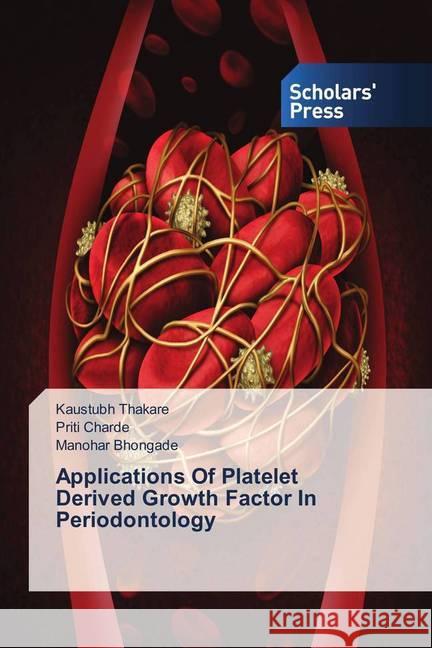 Applications Of Platelet Derived Growth Factor In Periodontology Thakare, Kaustubh; Charde, Priti; Bhongade, Manohar 9786202317726