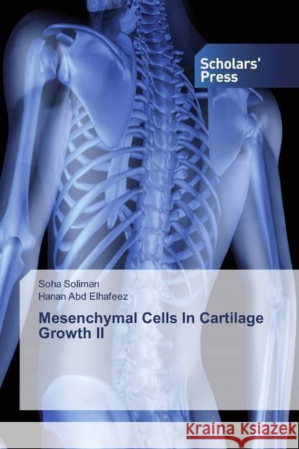 Mesenchymal Cells In Cartilage Growth II Soliman, Soha; Elhafeez, Hanan Abd 9786202317771 Scholar's Press