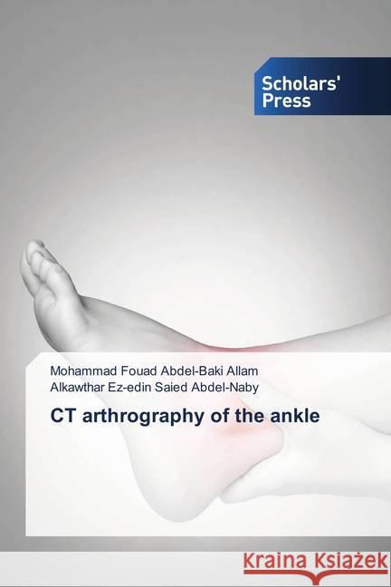 CT arthrography of the ankle Allam, Mohammad Fouad Abdel-Baki; Abdel-Naby, Alkawthar Ez-edin Saied 9786202317788 Scholar's Press