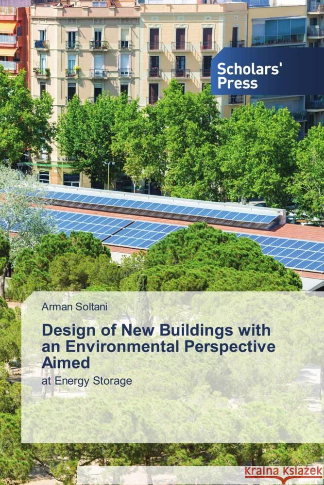 Design of New Buildings with an Environmental Perspective Aimed Soltani, Arman 9786202317856