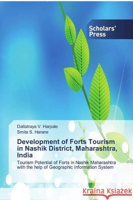 Development of Forts Tourism in Nashik District, Maharashtra, India : Tourism Potential of Forts in Nashik Maharashtra with the help of Geographic Information System Harpale, Dattatraya V.; Harane, Smita S. 9786202318044