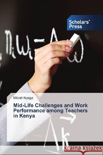 Mid-Life Challenges and Work Performance among Teachers in Kenya Nyaga, Milcah 9786202318150 Scholar's Press