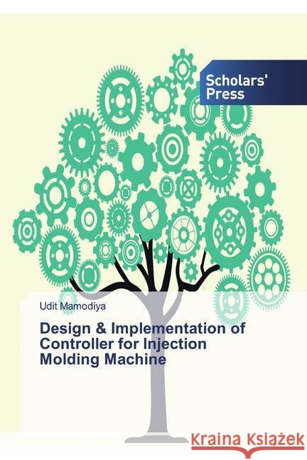 Design & Implementation of Controller for Injection Molding Machine Mamodiya, Udit 9786202318198