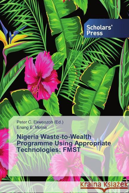 Nigeria Waste-to-Wealth Programme Using Appropriate Technologies: FMST Moma, Enang E. 9786202318358