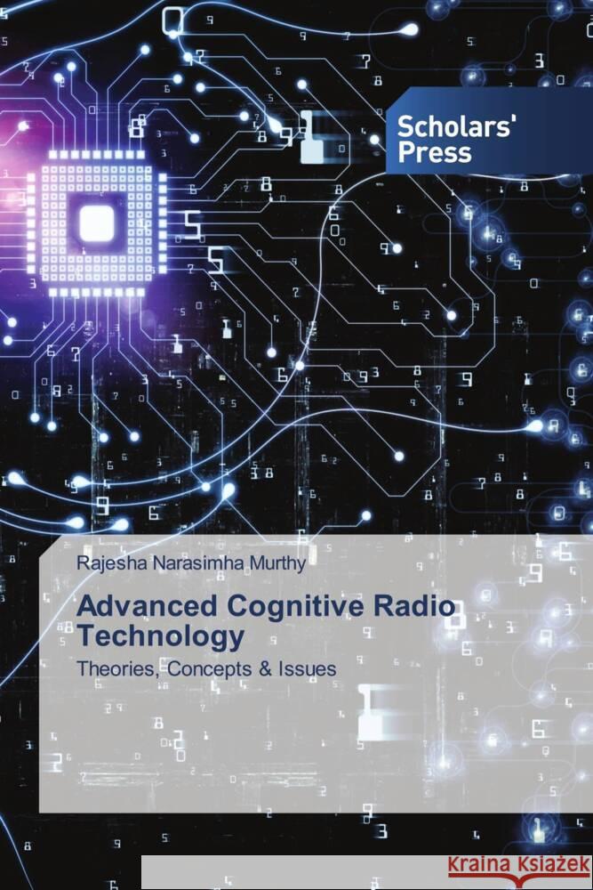 Advanced Cognitive Radio Technology Narasimha Murthy, Rajesha 9786202318372