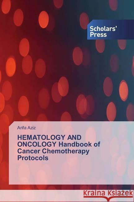 HEMATOLOGY AND ONCOLOGY Handbook of Cancer Chemotherapy Protocols Aziz, Arifa 9786202318594