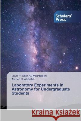 Laboratory Experiments in Astronomy for Undergraduate Students Y. Salih AL-Mashhadani, Layali; Abdullah, Ahmed H. 9786202318655