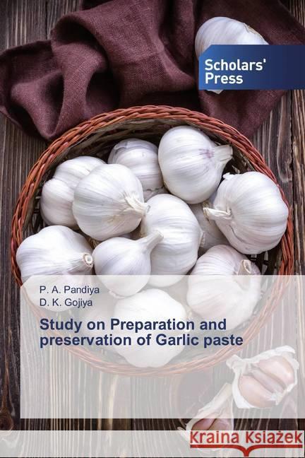 Study on Preparation and preservation of Garlic paste Pandiya, P. A.; Gojiya, D. K. 9786202318969 Scholar's Press