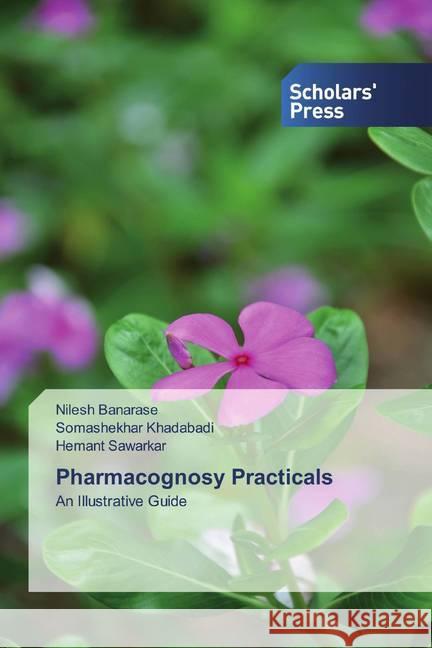 Pharmacognosy Practicals : An Illustrative Guide Banarase, Nilesh; Khadabadi, Somashekhar; Sawarkar, Hemant 9786202319058