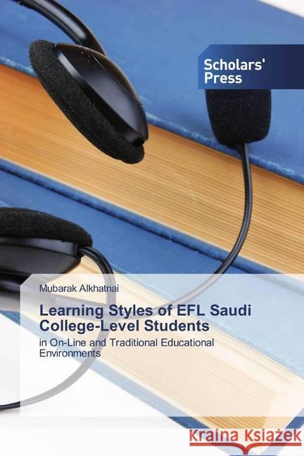 Learning Styles of EFL Saudi College-Level Students : in On-Line and Traditional Educational Environments Alkhatnai, Mubarak 9786202319157