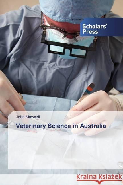 Veterinary Science in Australia Maxwell, John 9786202319171 Scholar's Press