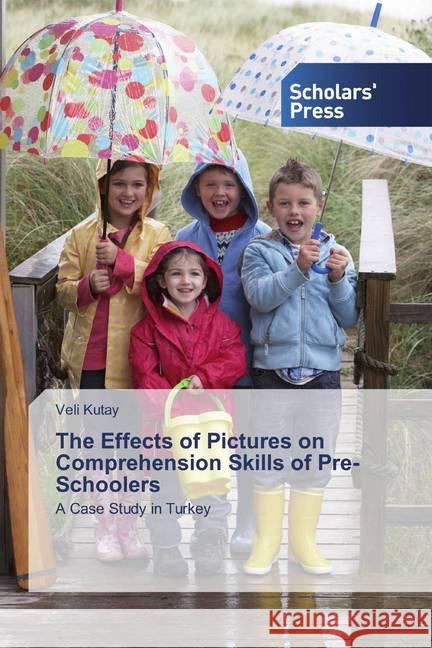The Effects of Pictures on Comprehension Skills of Pre-Schoolers : A Case Study in Turkey Kutay, Veli 9786202319225