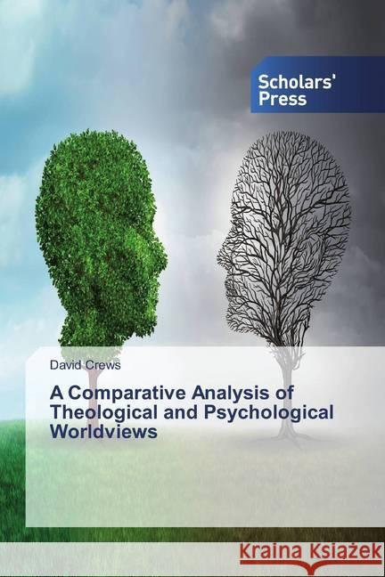 A Comparative Analysis of Theological and Psychological Worldviews Crews, David 9786202319300 Scholar's Press