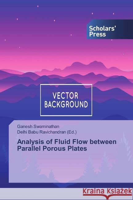 Analysis of Fluid Flow between Parallel Porous Plates Swaminathan, Ganesh 9786202319317