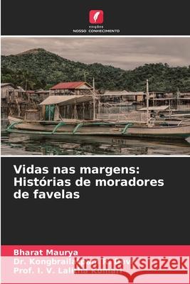 Vidas nas margens: Histórias de moradores de favelas Maurya, Bharat, Devi, Dr. Kongbrailatpam R., Kumari, Prof. I. V. Lalitha 9786202319355