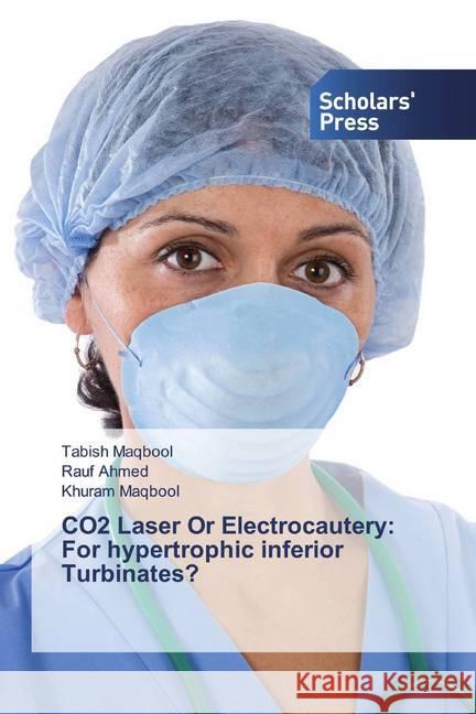 CO2 Laser Or Electrocautery: For hypertrophic inferior Turbinates? Maqbool, Tabish; Ahmed, Rauf; Maqbool, Khuram 9786202319362