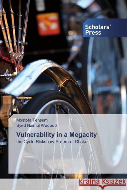 Vulnerability in a Megacity : the Cycle Rickshaw Pullers of Dhaka Tehsum, Mostofa; Wadood, Syed Naimul 9786202319577 Scholar's Press