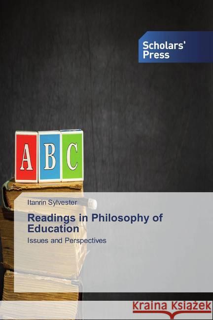 Readings in Philosophy of Education : Issues and Perspectives Sylvester, Itanrin 9786202319607