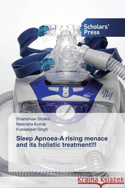 Sleep Apnoea-A rising menace and its holistic treatment!!! Shukla, Shambhavi; Kumar, Narendra; Singh, Kunwarjeet 9786202319638 Scholar's Press