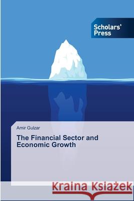 The Financial Sector and Economic Growth Gulzar, Amir 9786202319652